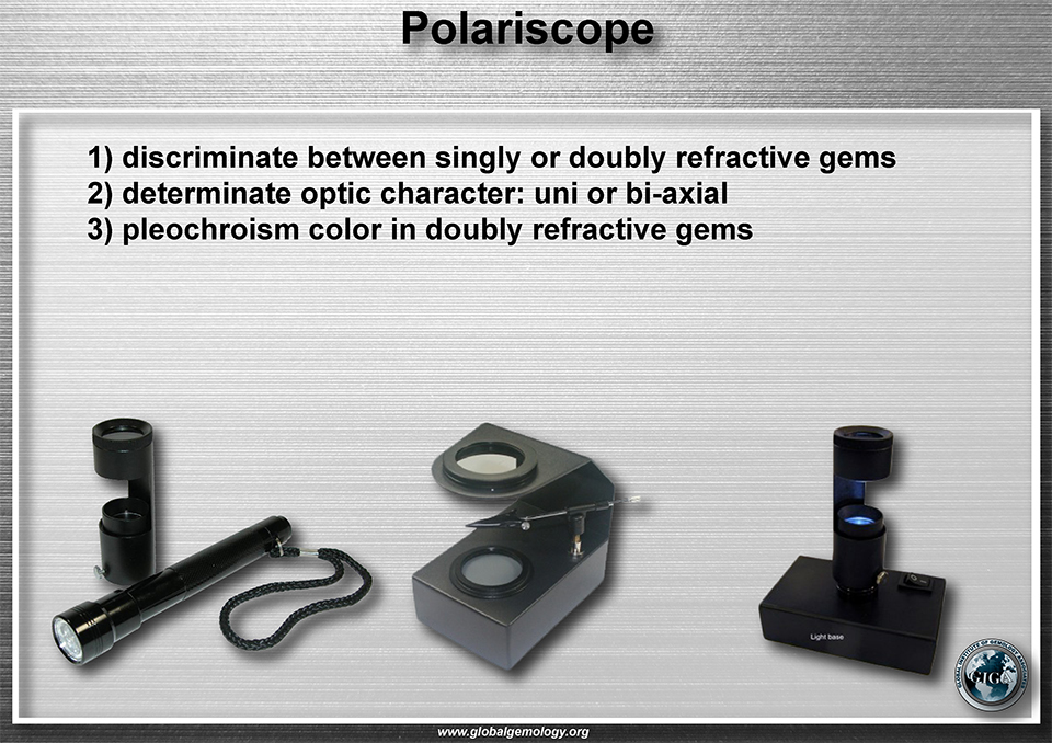 Polariscope:help to  discriminate betwen singly and doubly refractive gems, determinate optic character uni of bi axial and pleochroism